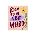 Room to Be a Bit Weird – Colourful Quote Art Print