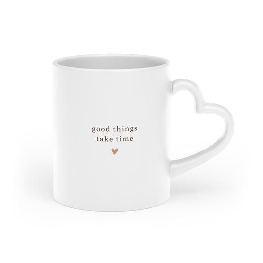 Good Things Take Time Heart Handle Mug
