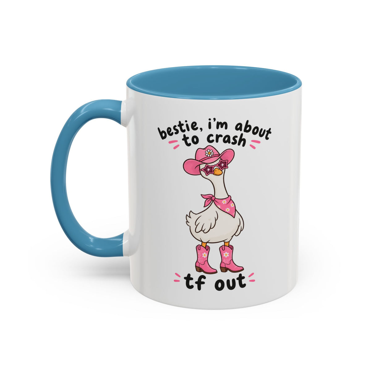 Bestie, I’m About to Crash TF Out goose accent mug – light blue