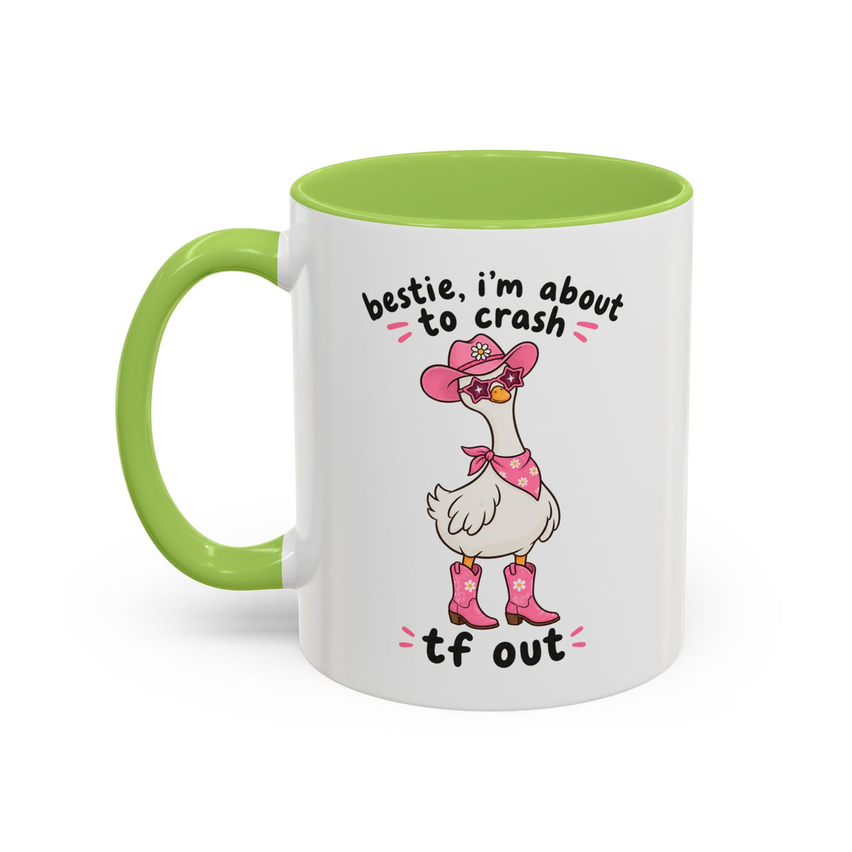 Bestie, I’m About to Crash TF Out goose accent mug – light green